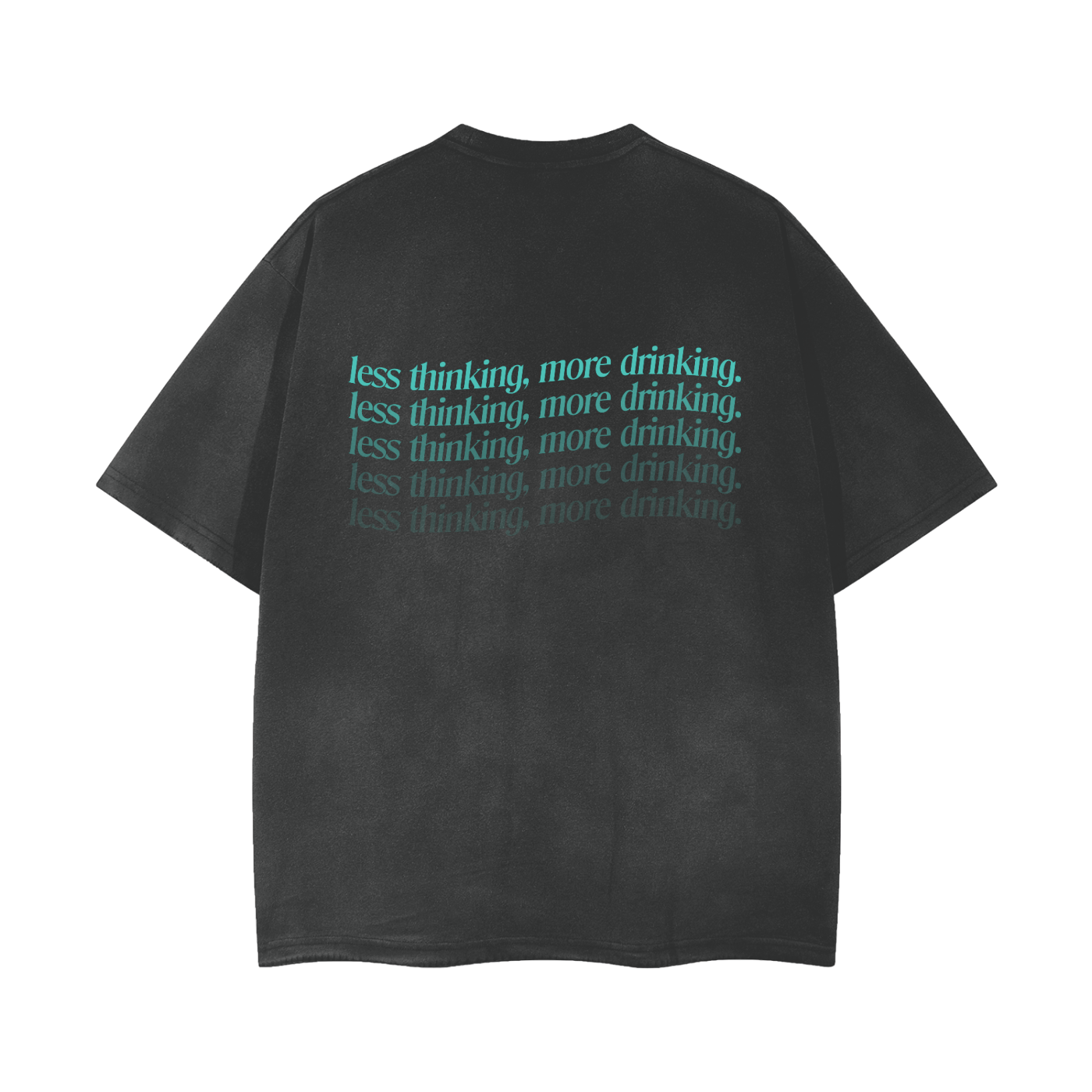 Less thinking, more drinking Tee